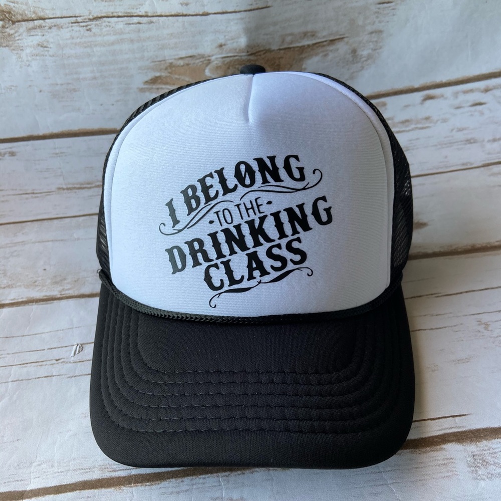 I belong to the drinking class trucker hat